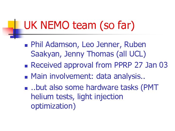 UK NEMO team (so far) n n Phil Adamson, Leo Jenner, Ruben Saakyan, Jenny