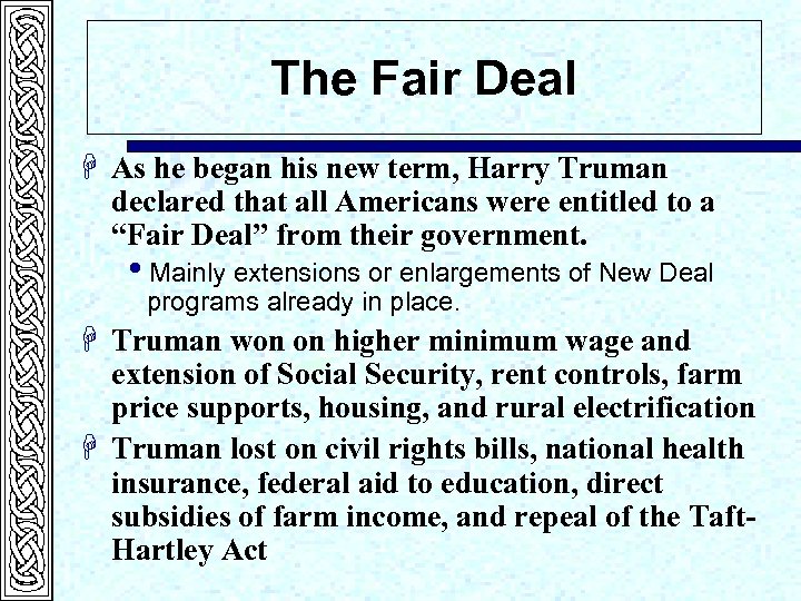 The Fair Deal H As he began his new term, Harry Truman declared that