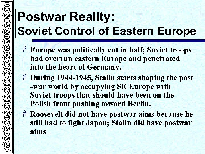 Postwar Reality: Soviet Control of Eastern Europe H Europe was politically cut in half;