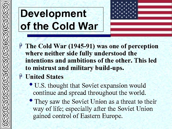 Development of the Cold War H The Cold War (1945 -91) was one of