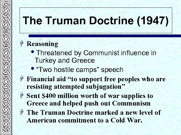 The Truman Doctrine (1947) H Reasoning i. Threatened by Communist influence in Turkey and