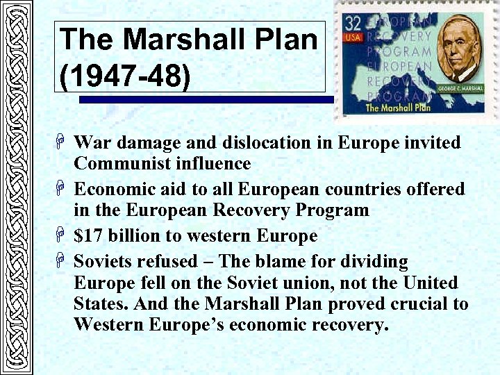 The Marshall Plan (1947 -48) H War damage and dislocation in Europe invited Communist
