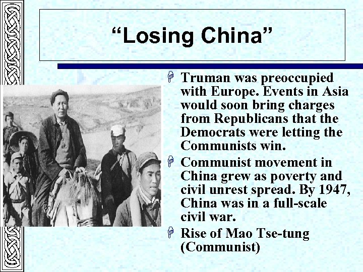 “Losing China” H Truman was preoccupied with Europe. Events in Asia would soon bring