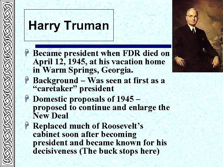 Harry Truman H Became president when FDR died on April 12, 1945, at his