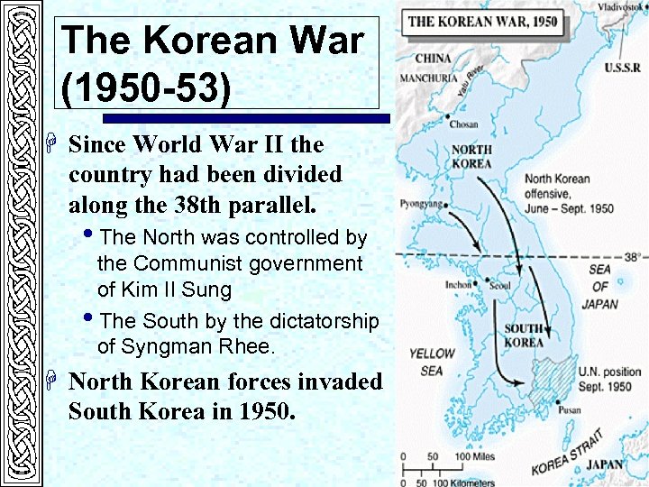 The Korean War (1950 -53) H Since World War II the country had been