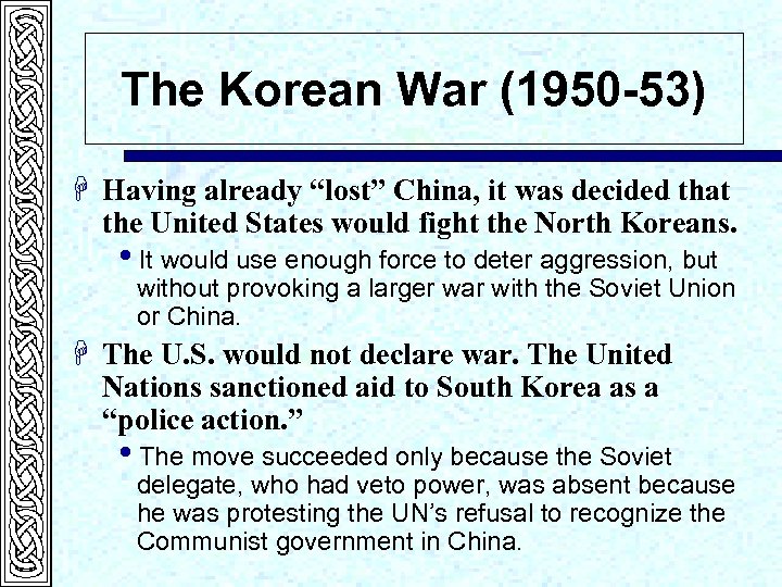 The Korean War (1950 -53) H Having already “lost” China, it was decided that