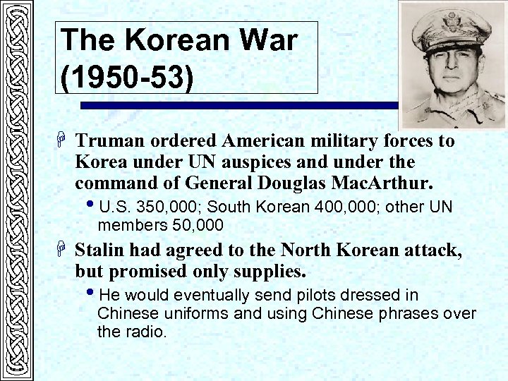 The Korean War (1950 -53) H Truman ordered American military forces to Korea under