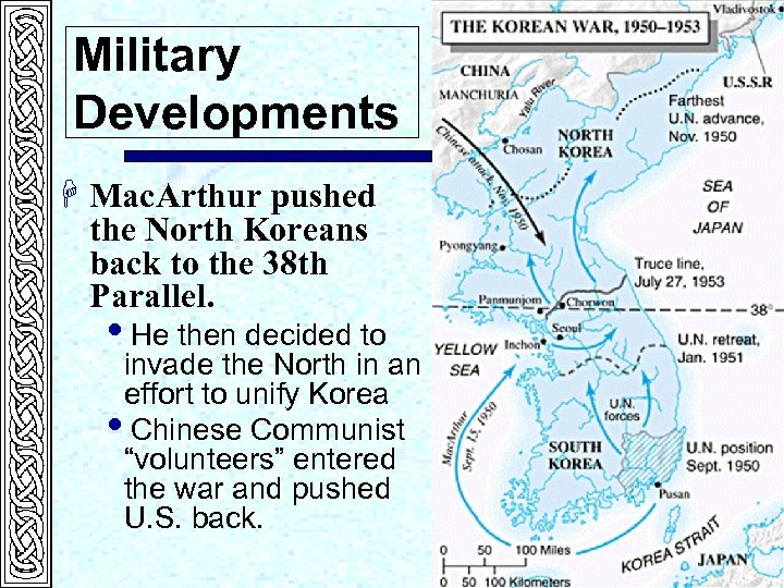 Military Developments H Mac. Arthur pushed the North Koreans back to the 38 th