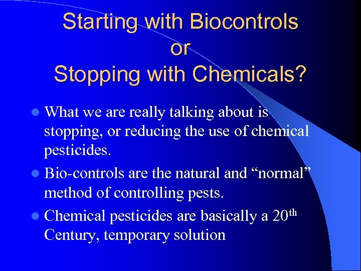 Starting with Biocontrols or Stopping with Chemicals? l What we are really talking about