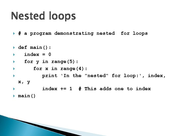 Nested loops # a program demonstrating nested def main(): index = 0 for y