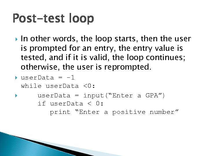 Post-test loop In other words, the loop starts, then the user is prompted for