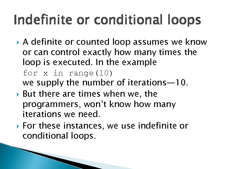 Indefinite or conditional loops A definite or counted loop assumes we know or can
