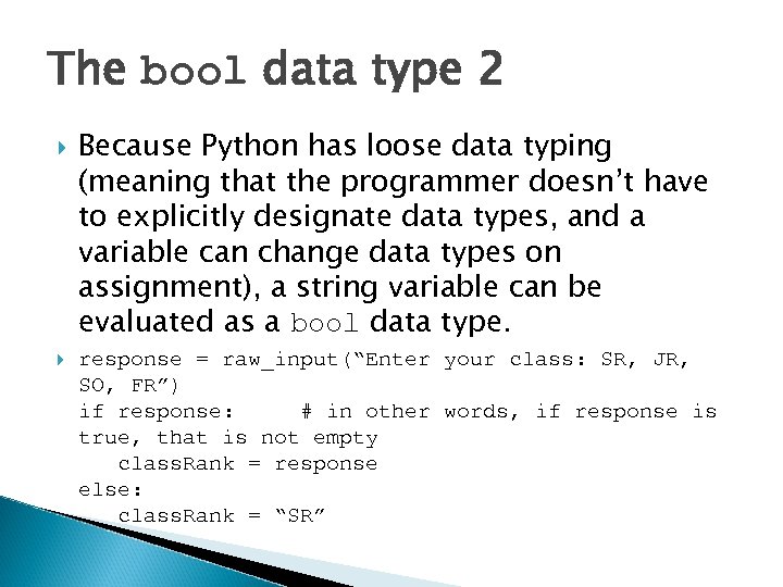 The bool data type 2 Because Python has loose data typing (meaning that the