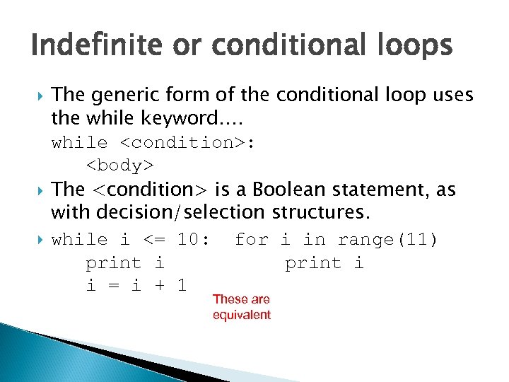 Indefinite or conditional loops The generic form of the conditional loop uses the while