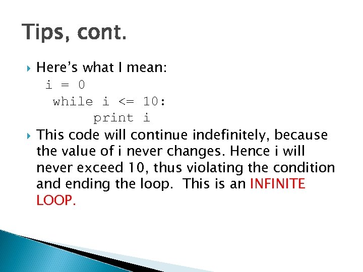 Tips, cont. Here’s what I mean: i = 0 while i <= 10: print