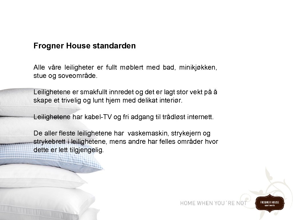 Frogner House standarden Alle våre leiligheter er fullt møblert med bad, minikjøkken, stue og