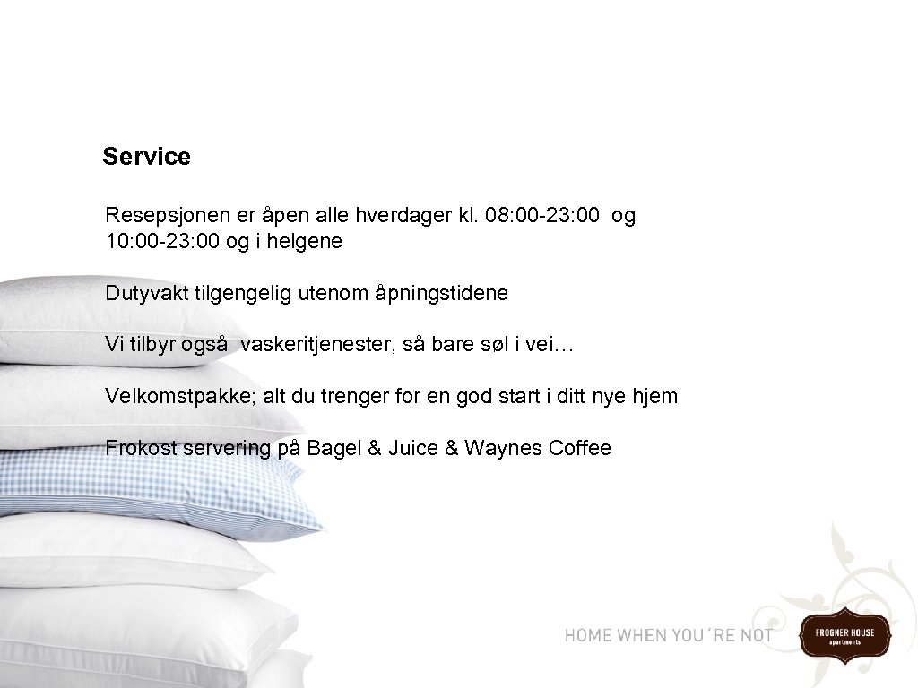 Service Resepsjonen er åpen alle hverdager kl. 08: 00 -23: 00 og 10: 00