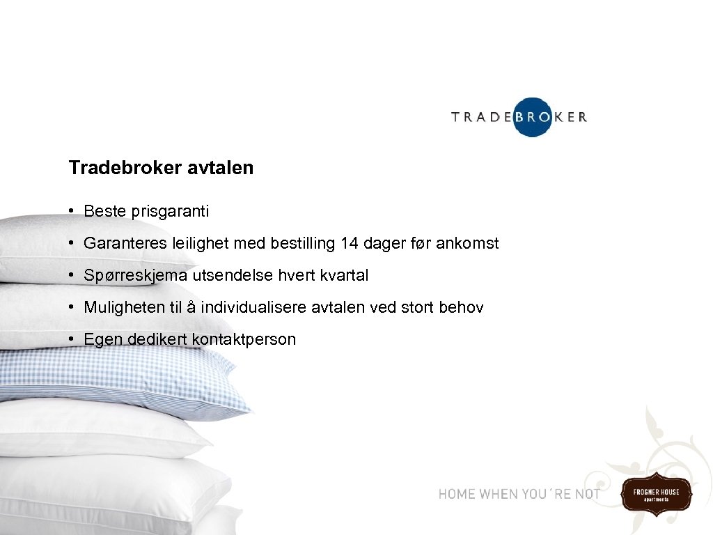 Tradebroker avtalen • Beste prisgaranti • Garanteres leilighet med bestilling 14 dager før ankomst