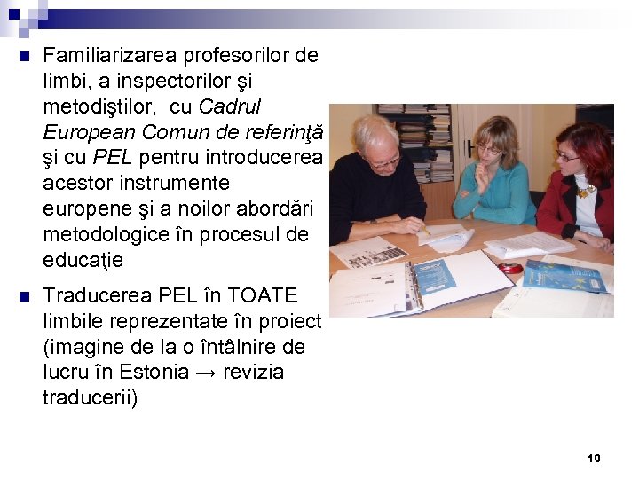 n Familiarizarea profesorilor de limbi, a inspectorilor şi metodiştilor, cu Cadrul European Comun de