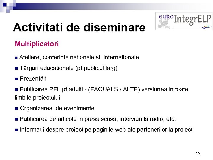 Activitati de diseminare Multiplicatori n Ateliere, conferinte nationale si internationale n Târguri educationale (pt