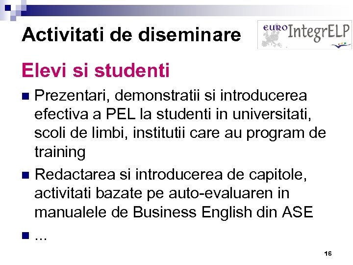 Activitati de diseminare Elevi si studenti Prezentari, demonstratii si introducerea efectiva a PEL la