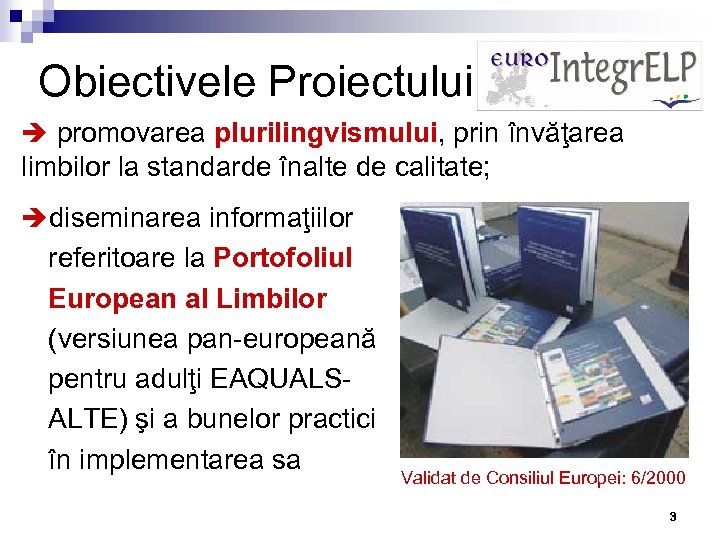 Obiectivele Proiectului è promovarea plurilingvismului, prin învăţarea limbilor la standarde înalte de calitate; èdiseminarea