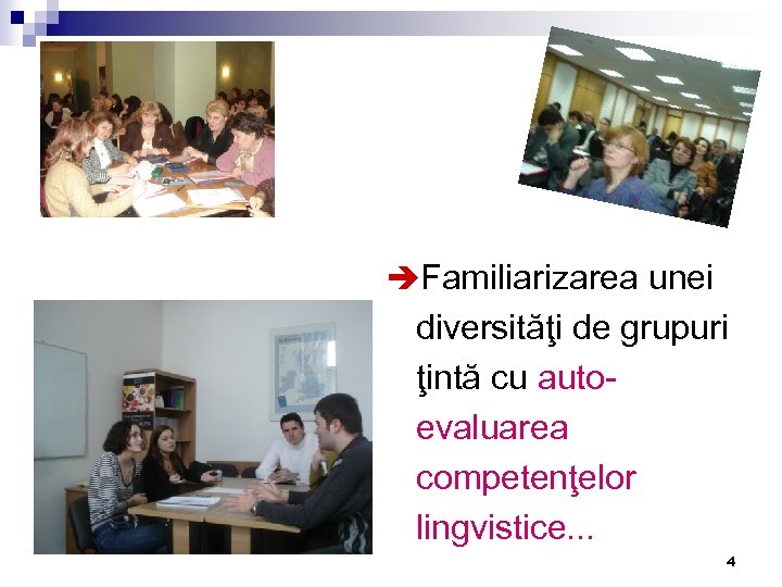 èFamiliarizarea unei diversităţi de grupuri ţintă cu autoevaluarea competenţelor lingvistice. . . 4 