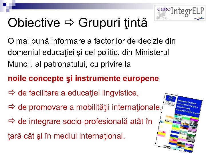 Obiective Grupuri ţintă O mai bună informare a factorilor de decizie din domeniul educaţiei