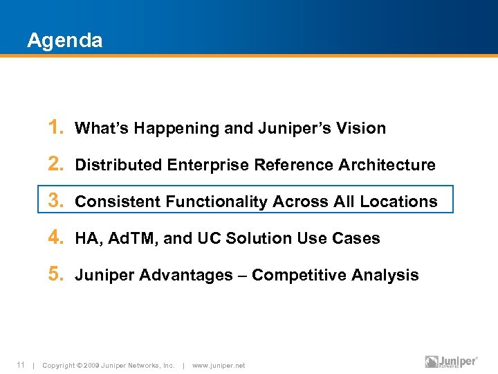 Agenda 1. What’s Happening and Juniper’s Vision 2. Distributed Enterprise Reference Architecture 3. Consistent