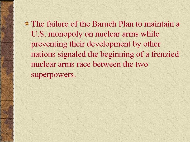 The failure of the Baruch Plan to maintain a U. S. monopoly on nuclear