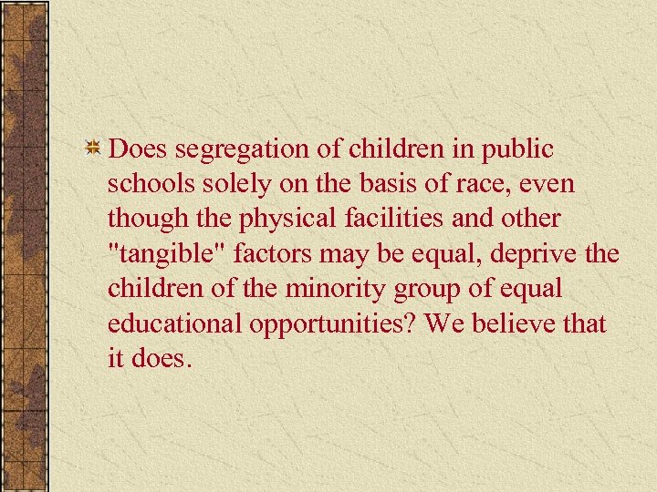 Does segregation of children in public schools solely on the basis of race, even