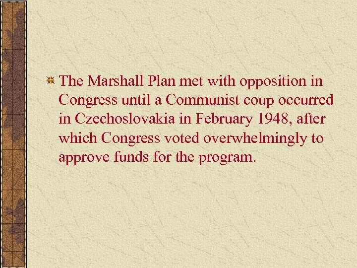 The Marshall Plan met with opposition in Congress until a Communist coup occurred in