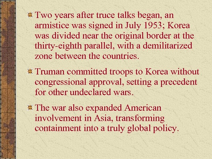 Two years after truce talks began, an armistice was signed in July 1953; Korea