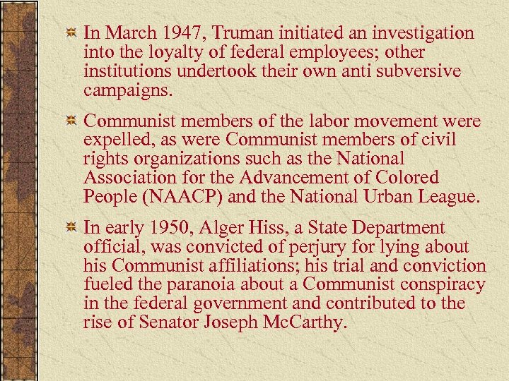 In March 1947, Truman initiated an investigation into the loyalty of federal employees; other