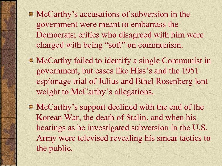 Mc. Carthy’s accusations of subversion in the government were meant to embarrass the Democrats;