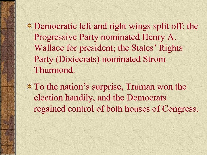 Democratic left and right wings split off: the Progressive Party nominated Henry A. Wallace