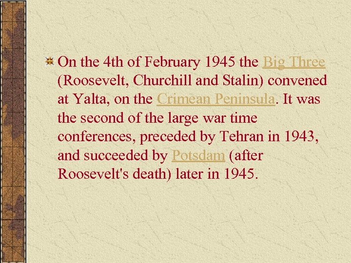 On the 4 th of February 1945 the Big Three (Roosevelt, Churchill and Stalin)
