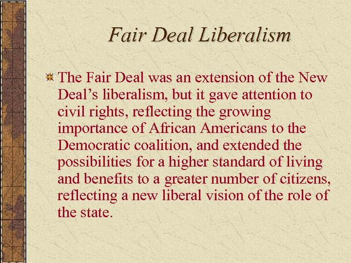Fair Deal Liberalism The Fair Deal was an extension of the New Deal’s liberalism,