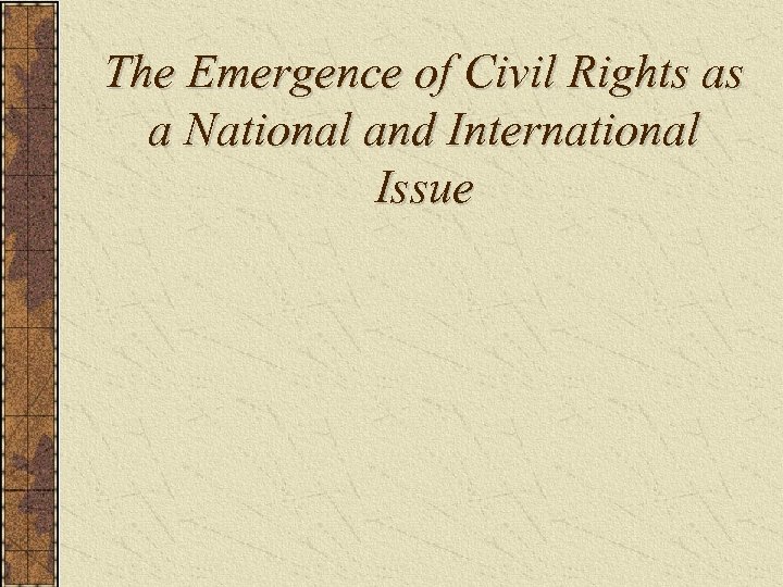 The Emergence of Civil Rights as a National and International Issue 