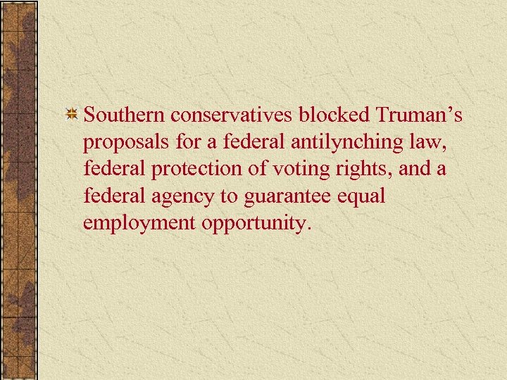 Southern conservatives blocked Truman’s proposals for a federal antilynching law, federal protection of voting