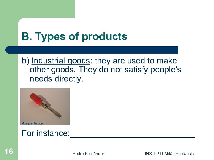 B. Types of products b) Industrial goods: they are used to make other goods.