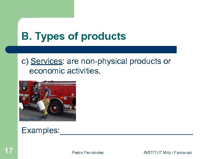 B. Types of products c) Services: are non-physical products or economic activities. Morguefile. com
