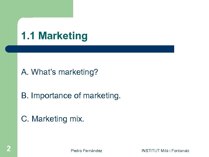 1. 1 Marketing A. What’s marketing? B. Importance of marketing. C. Marketing mix. 2