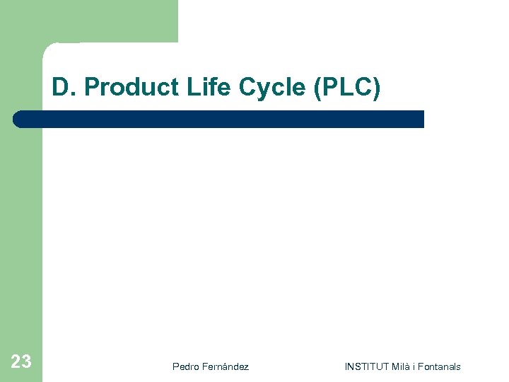 D. Product Life Cycle (PLC) 23 Pedro Fernández INSTITUT Milà i Fontanals 