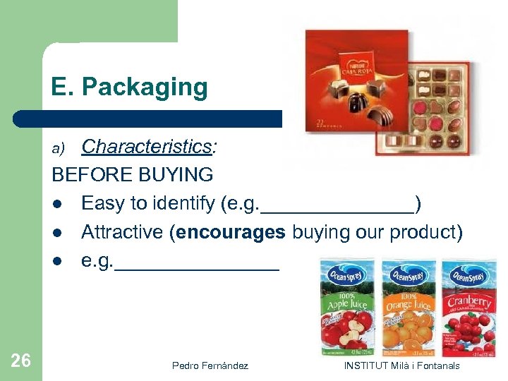 E. Packaging Characteristics: BEFORE BUYING l Easy to identify (e. g. _______) l Attractive