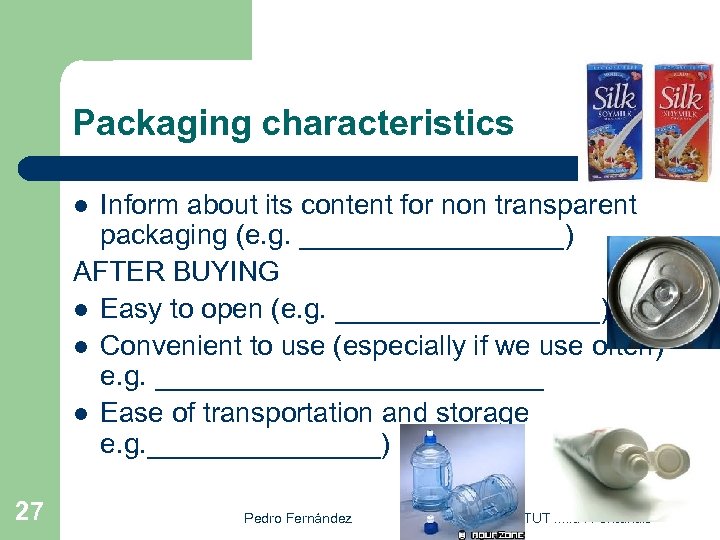 Packaging characteristics Inform about its content for non transparent packaging (e. g. _________) AFTER
