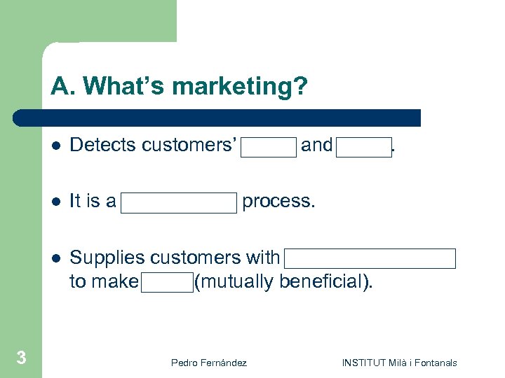 A. What’s marketing? l l It is a management process. l 3 Detects customers’