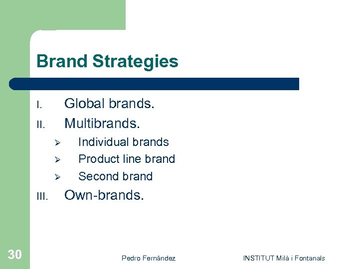 Brand Strategies Global brands. Multibrands. I. II. Ø Ø Ø III. 30 Individual brands