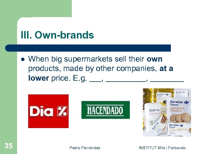 III. Own-brands l 35 When big supermarkets sell their own products, made by other