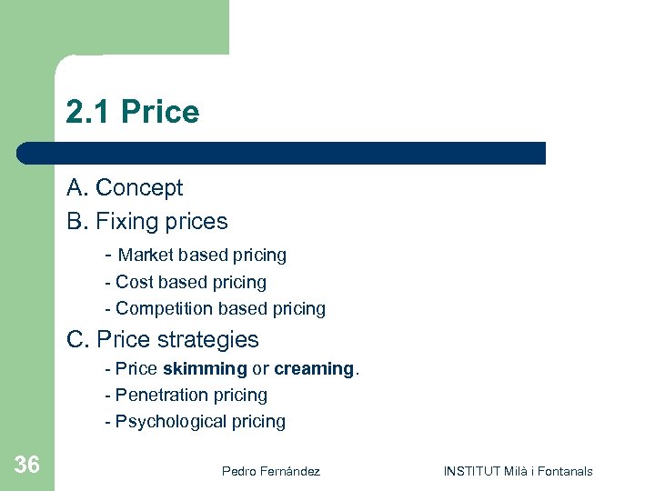 2. 1 Price A. Concept B. Fixing prices - Market based pricing - Cost